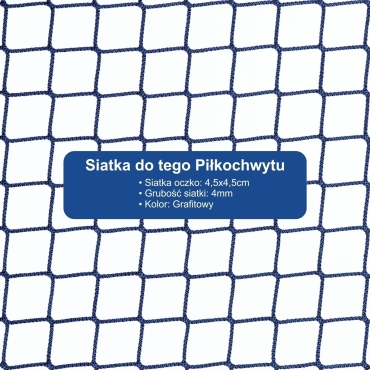 Piłkochwyt 4m wysokości   Siatka oczko 4,5x4,5cm   Grubość siatki 4mm